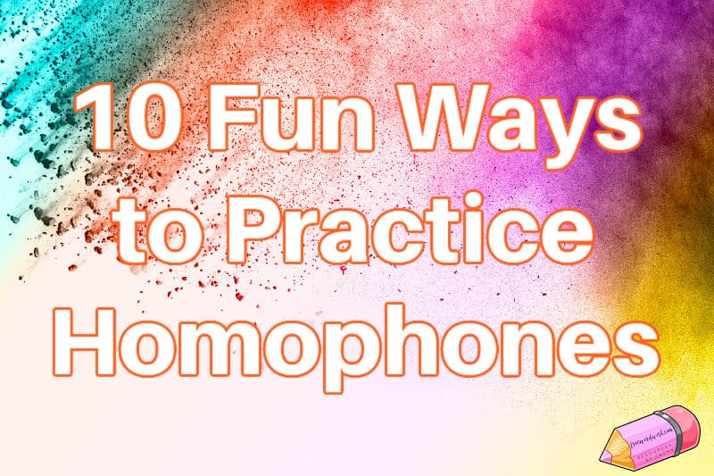 Looking for some fun ways to practice homophones? Try these 10 activity ideas!